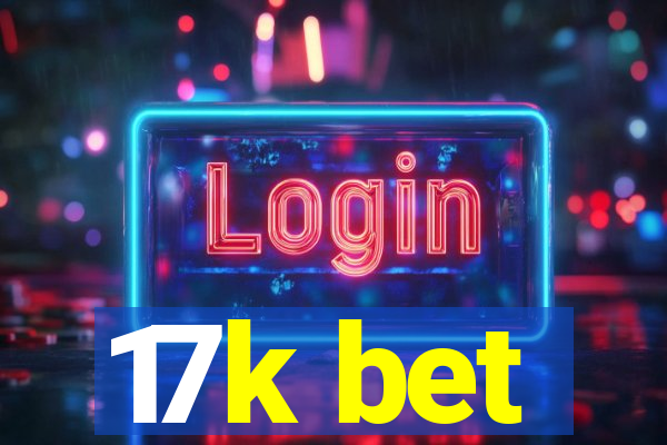 17k bet